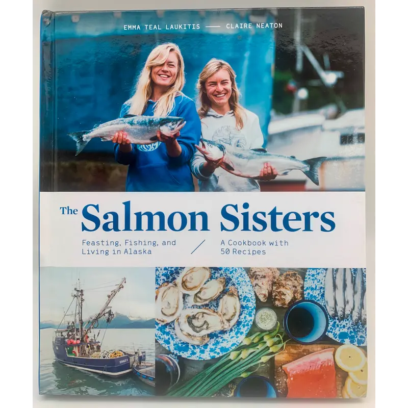 The Salmon Sisters Cookbook – Wild Seafood Recipes From Alaska 1